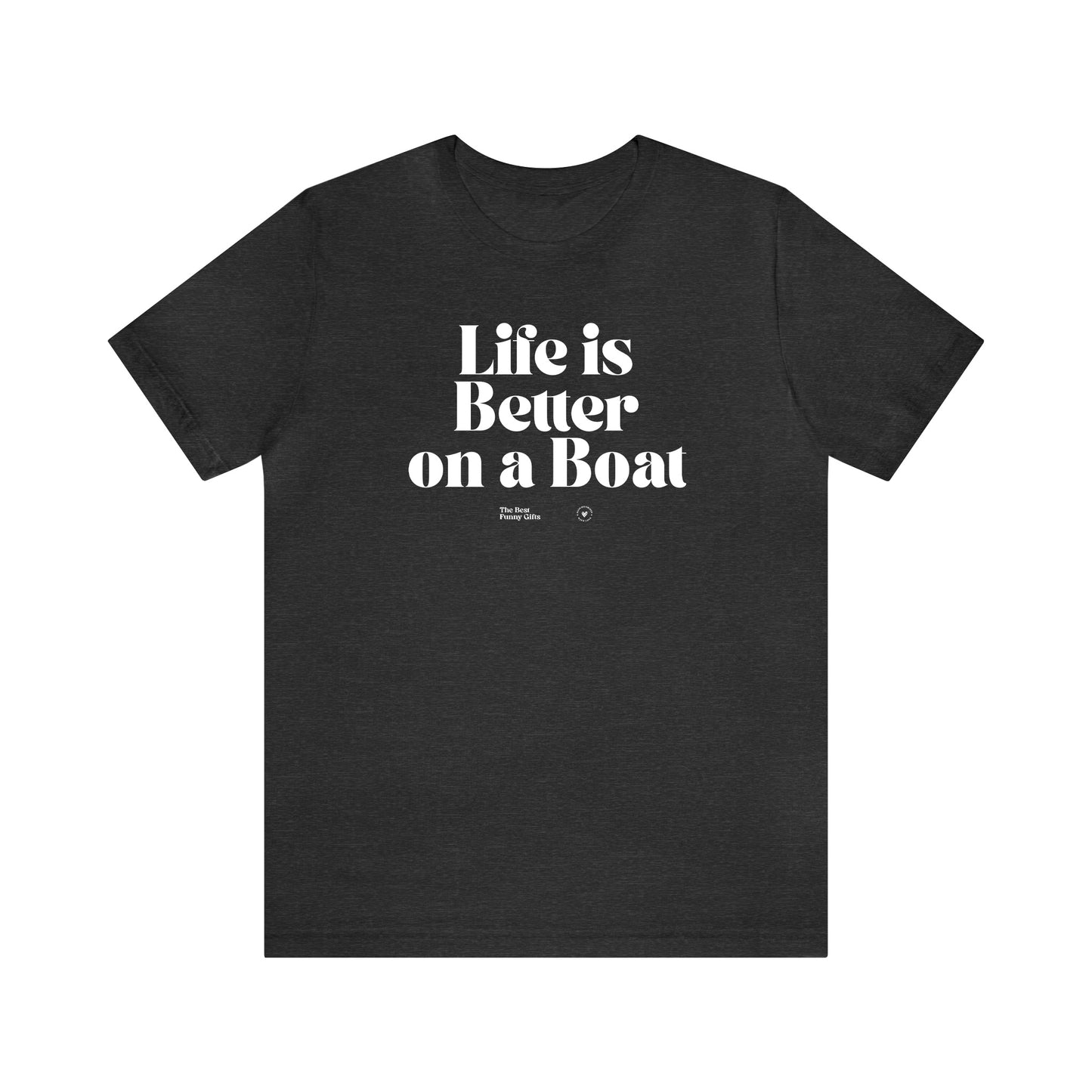 Funny Shirts for Women - Life is Better on a Boat - Women’s T Shirts