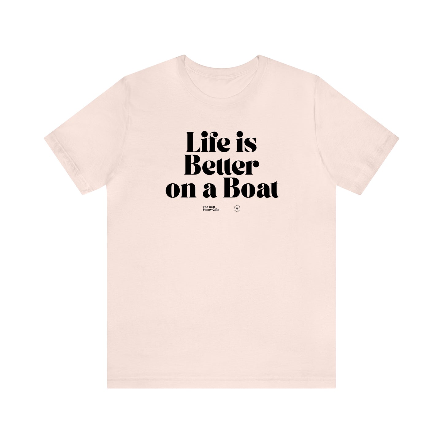 Funny Shirts for Women - Life is Better on a Boat - Women’s T Shirts