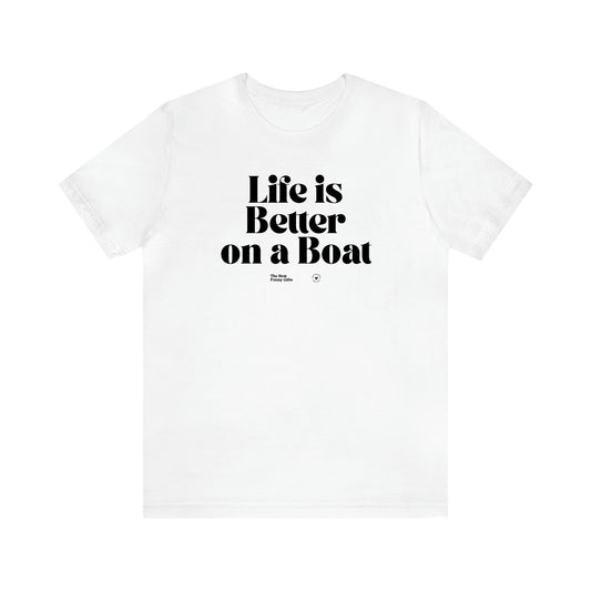 Women's T Shirts Life is Better on a Boat - The Best Funny Gifts