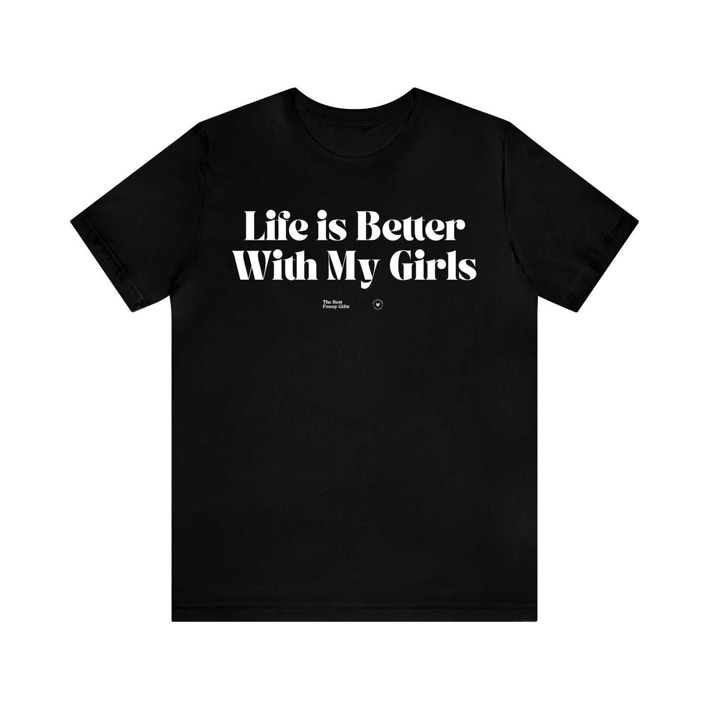 Funny Shirts for Women - Life is Better With My Girls - Women’s T Shirts
