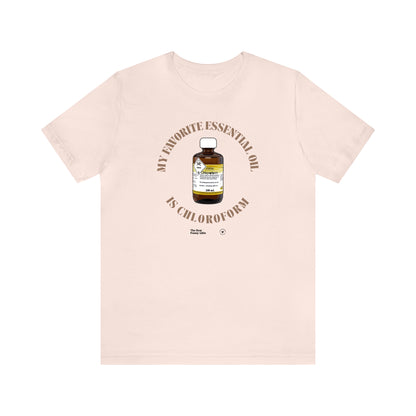 Funny Shirts for Women - My Favorite Essential Oil is Chloroform - Women’s T Shirts