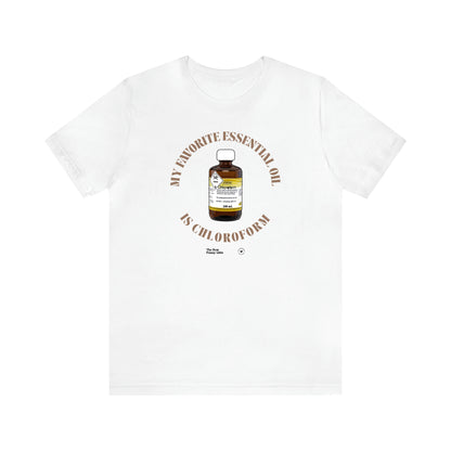 Women's T Shirts My Favorite Essential Oil is Chloroform - The Best Funny Gifts