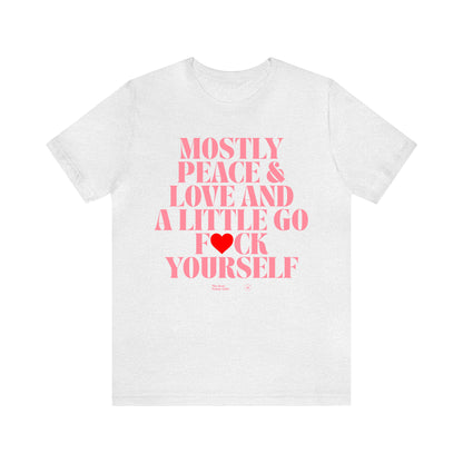 Funny Shirts for Women - Mostly Peace & Love and a Little Go Fuck Yourself - Women’s T Shirts