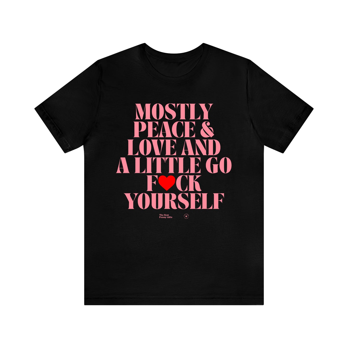 Funny Shirts for Women - Mostly Peace & Love and a Little Go Fuck Yourself - Women’s T Shirts