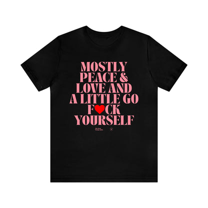 Funny Shirts for Women - Mostly Peace & Love and a Little Go Fuck Yourself - Women’s T Shirts