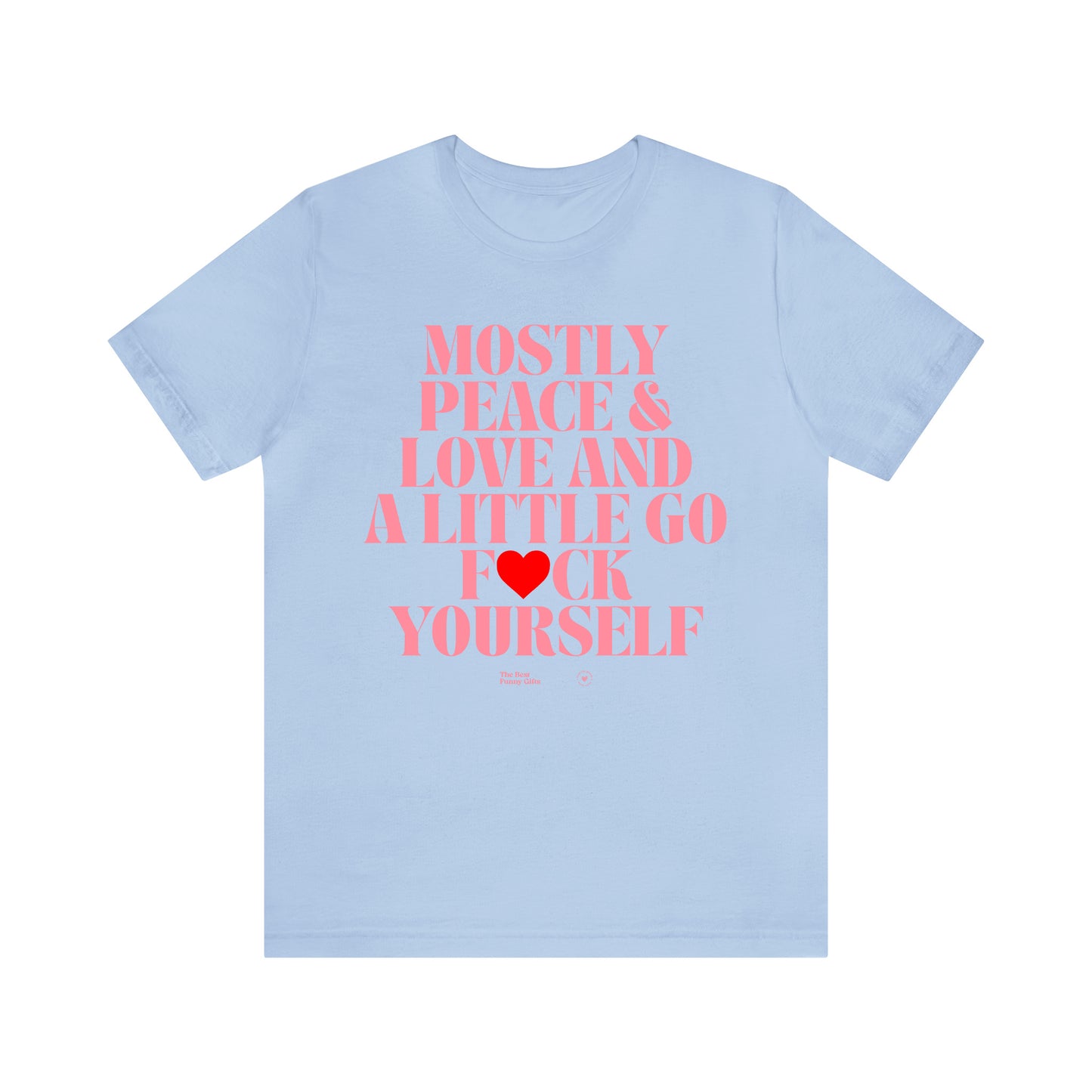 Funny Shirts for Women - Mostly Peace & Love and a Little Go Fuck Yourself - Women’s T Shirts