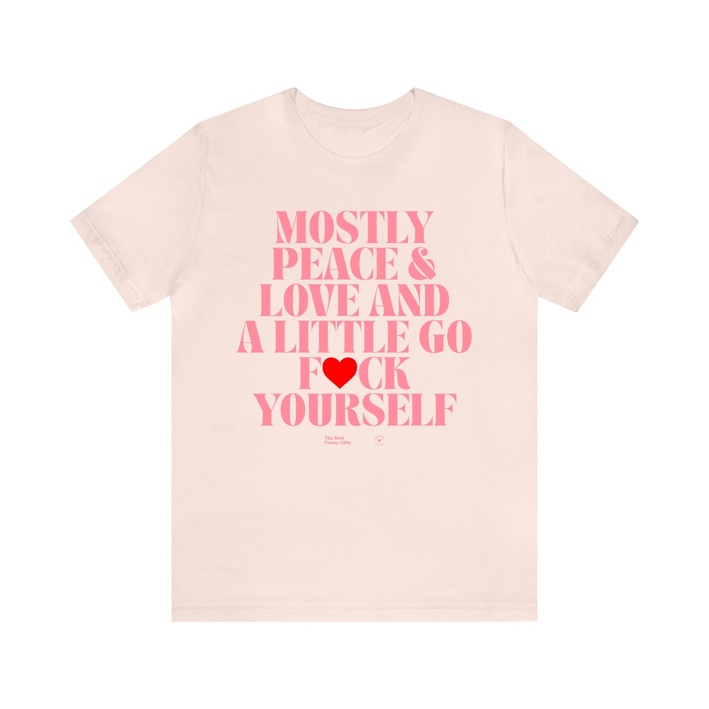 Funny Shirts for Women - Mostly Peace & Love and a Little Go Fuck Yourself - Women’s T Shirts