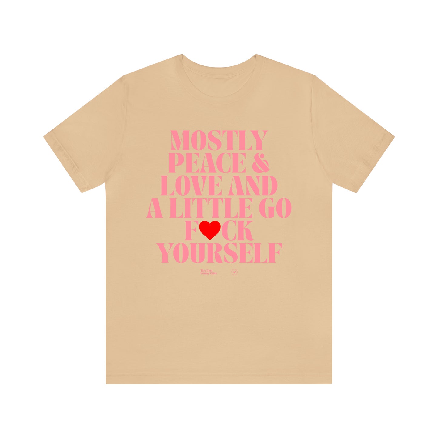 Funny Shirts for Women - Mostly Peace & Love and a Little Go Fuck Yourself - Women’s T Shirts