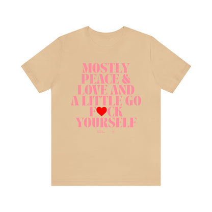 Funny Shirts for Women - Mostly Peace & Love and a Little Go Fuck Yourself - Women’s T Shirts