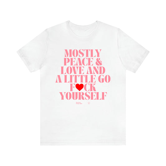 Women's T Shirts Mostly Peace & Love and a Little Go Fuck Yourself - The Best Funny Gifts