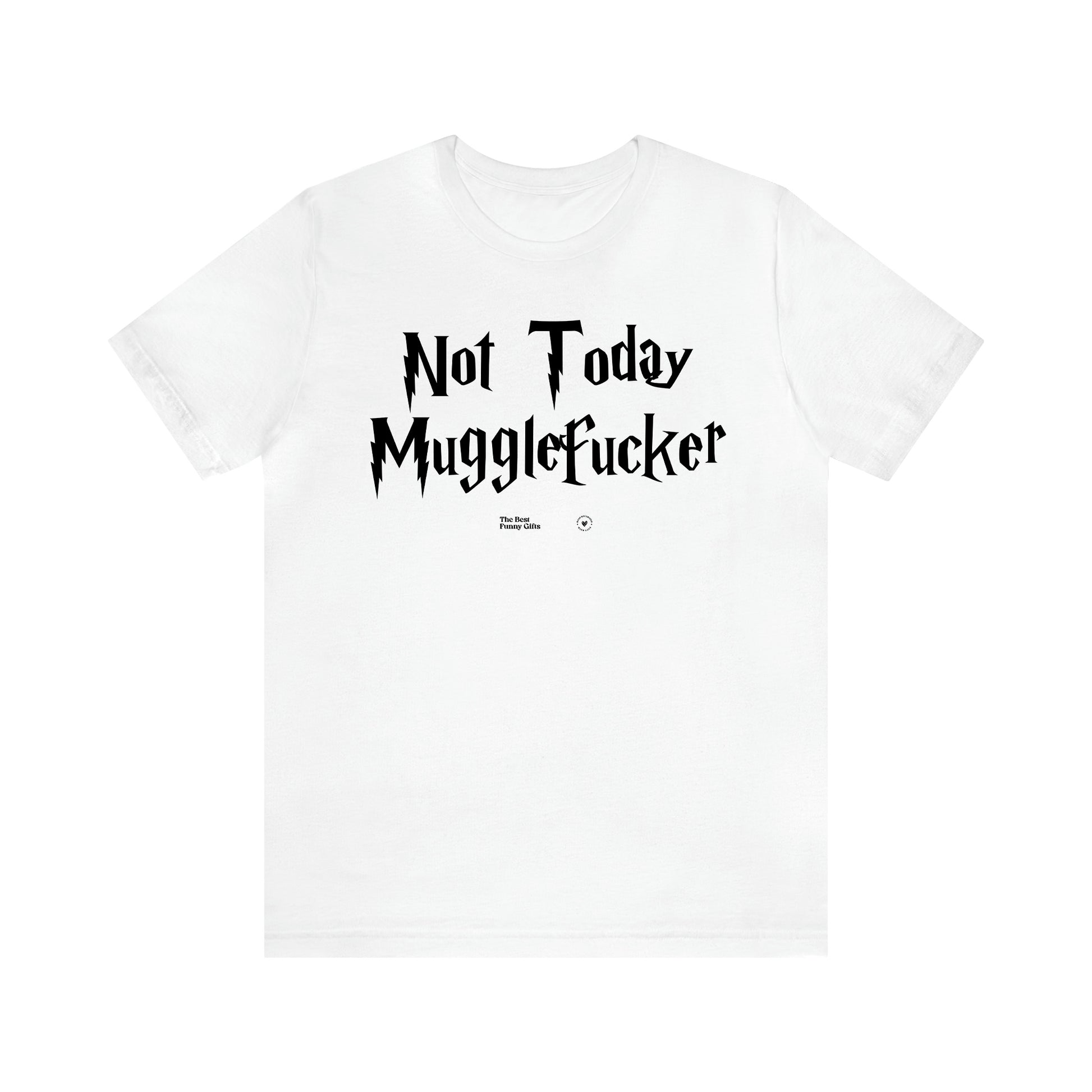 Women's T Shirts Not Today Mugglefucker - The Best Funny Gifts