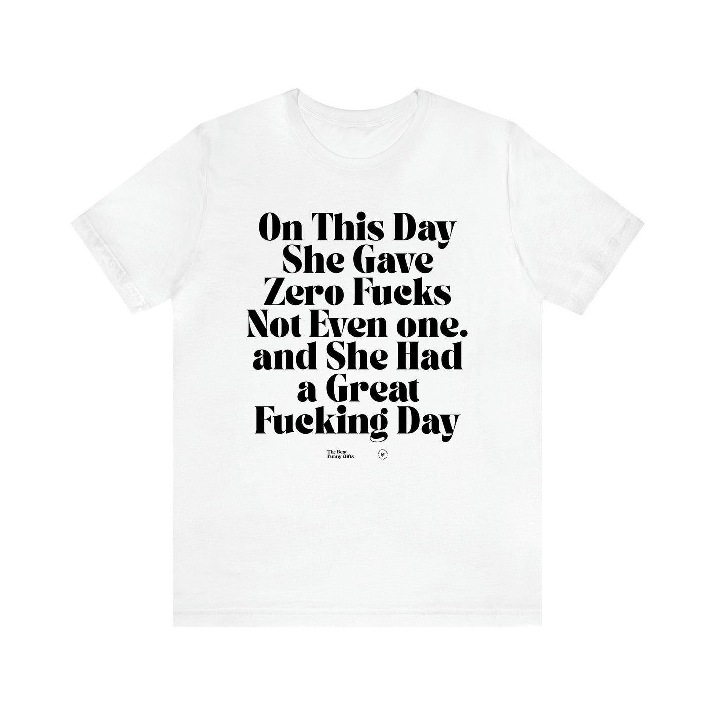 Women's T Shirts On This Day She Gave Zero Fucks Not Even One. And She Had a Great Fucking Day - The Best Funny Gifts