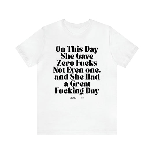 Women's T Shirts On This Day She Gave Zero Fucks Not Even One. And She Had a Great Fucking Day - The Best Funny Gifts