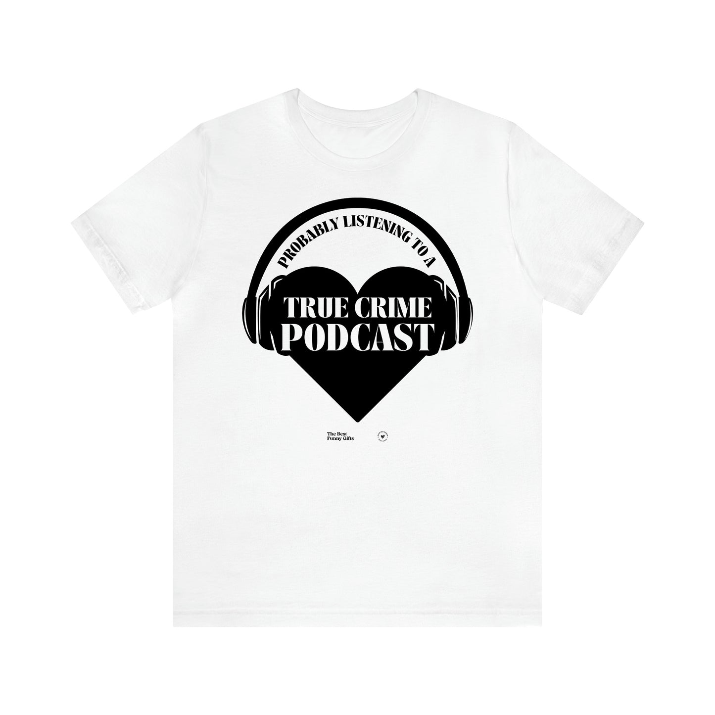 Women's T Shirts Probably Listening to a True Crime Podcast - The Best Funny Gifts