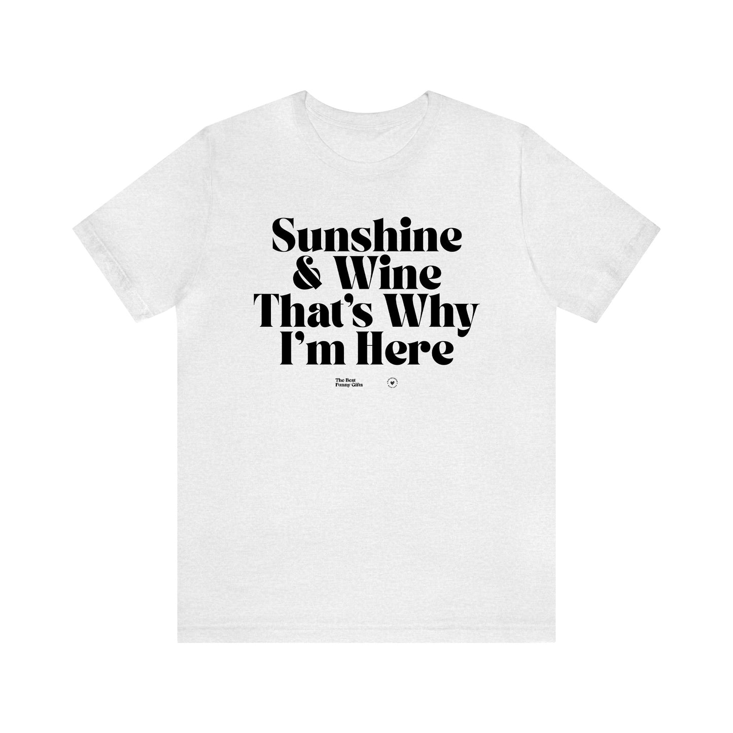 Funny Shirts for Women - Sunshine & Wine That's Why I'm Here - Women’s T Shirts