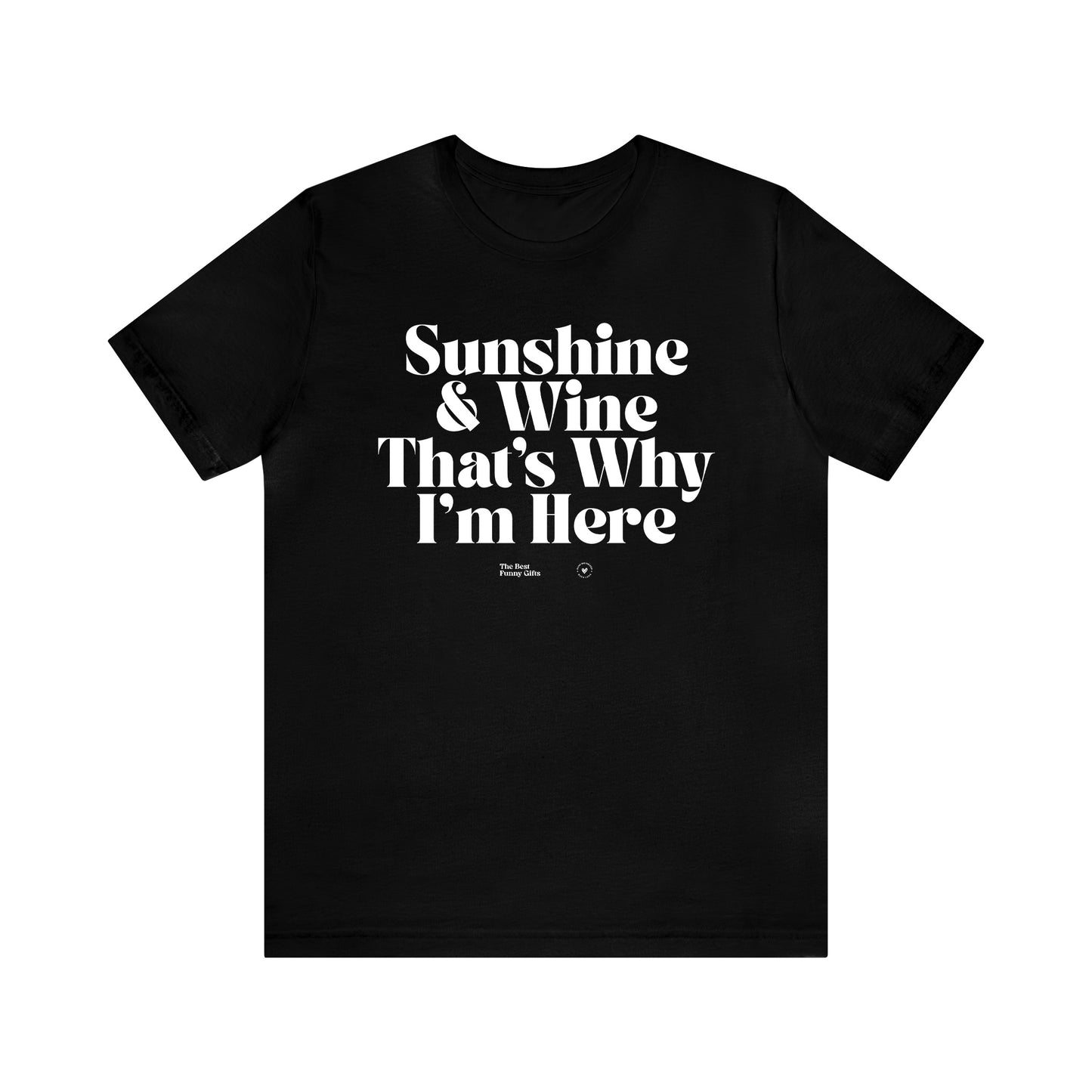 Funny Shirts for Women - Sunshine & Wine That's Why I'm Here - Women’s T Shirts