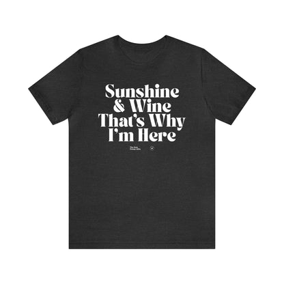 Funny Shirts for Women - Sunshine & Wine That's Why I'm Here - Women’s T Shirts