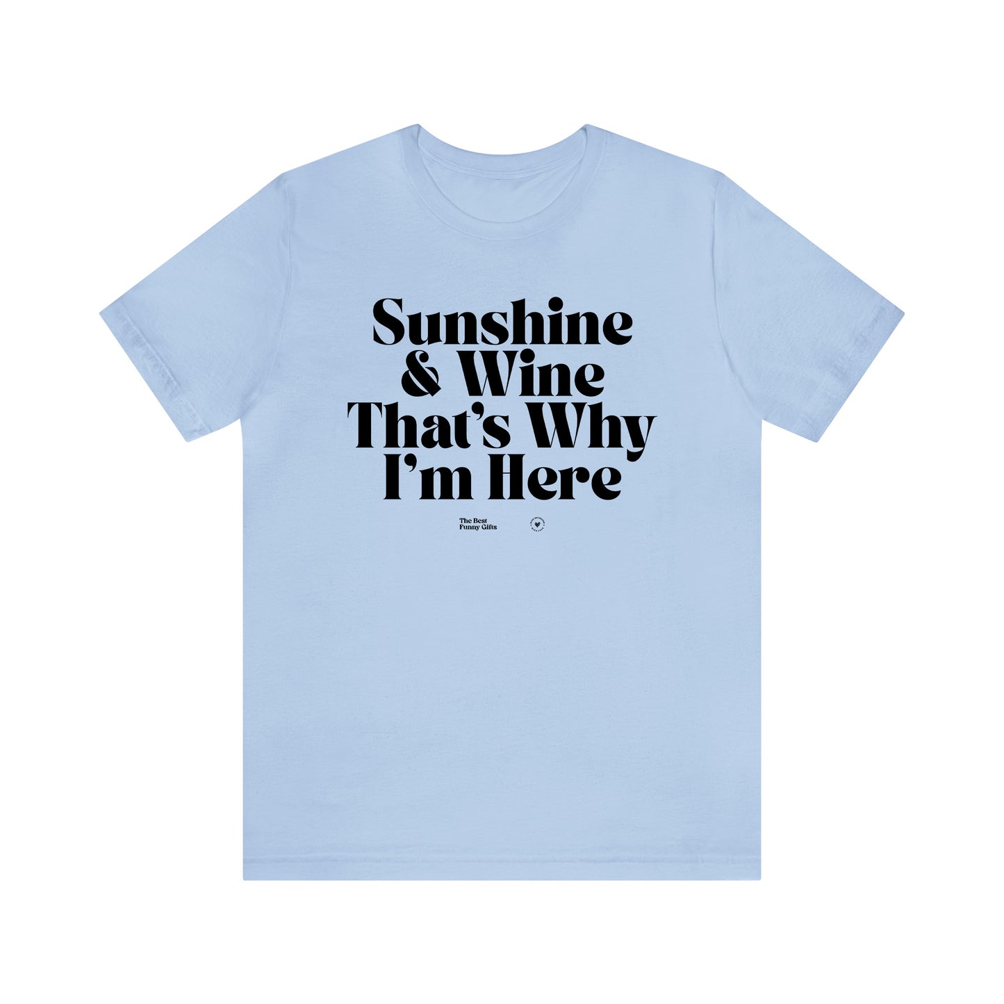 Funny Shirts for Women - Sunshine & Wine That's Why I'm Here - Women’s T Shirts