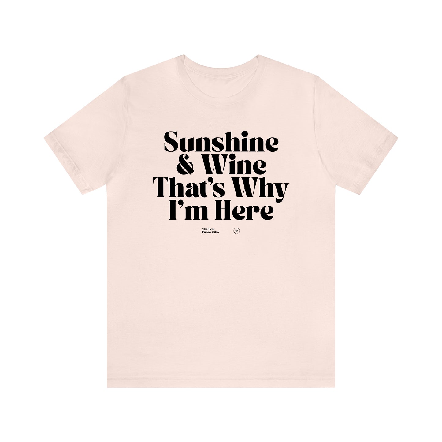 Funny Shirts for Women - Sunshine & Wine That's Why I'm Here - Women’s T Shirts