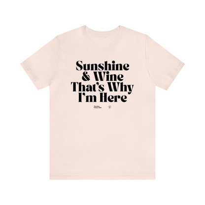 Funny Shirts for Women - Sunshine & Wine That's Why I'm Here - Women’s T Shirts