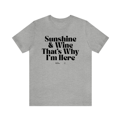 Funny Shirts for Women - Sunshine & Wine That's Why I'm Here - Women’s T Shirts