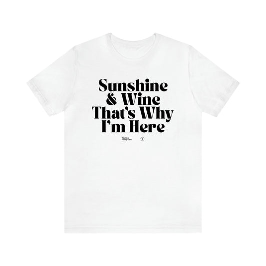 Women's T Shirts Sunshine & Wine That's Why I'm Here - The Best Funny Gifts