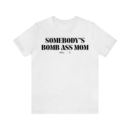 Funny Shirts for Women - Somebody's Bomb Ass Mom - Women’s T Shirts