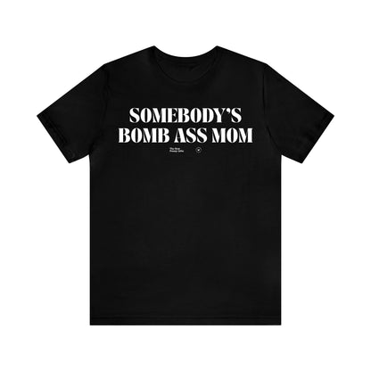 Funny Shirts for Women - Somebody's Bomb Ass Mom - Women’s T Shirts