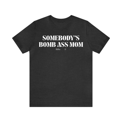 Funny Shirts for Women - Somebody's Bomb Ass Mom - Women’s T Shirts