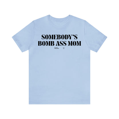 Funny Shirts for Women - Somebody's Bomb Ass Mom - Women’s T Shirts