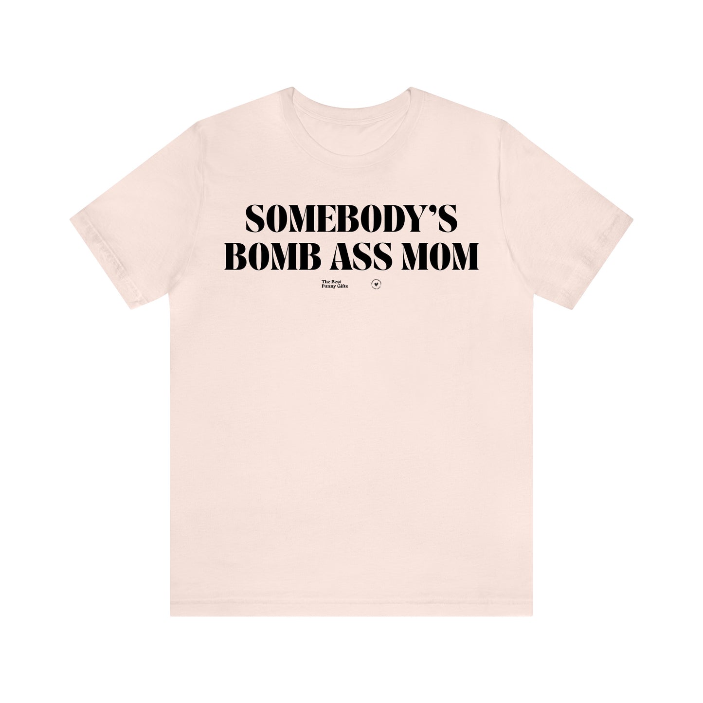 Funny Shirts for Women - Somebody's Bomb Ass Mom - Women’s T Shirts