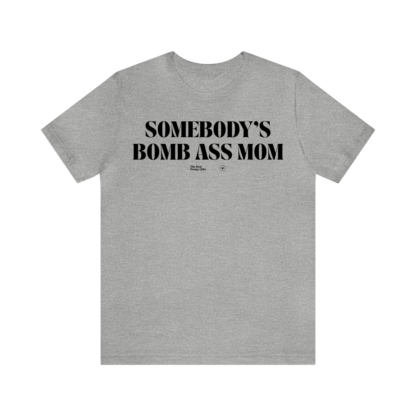 Funny Shirts for Women - Somebody's Bomb Ass Mom - Women’s T Shirts