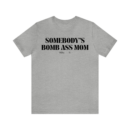 Funny Shirts for Women - Somebody's Bomb Ass Mom - Women’s T Shirts