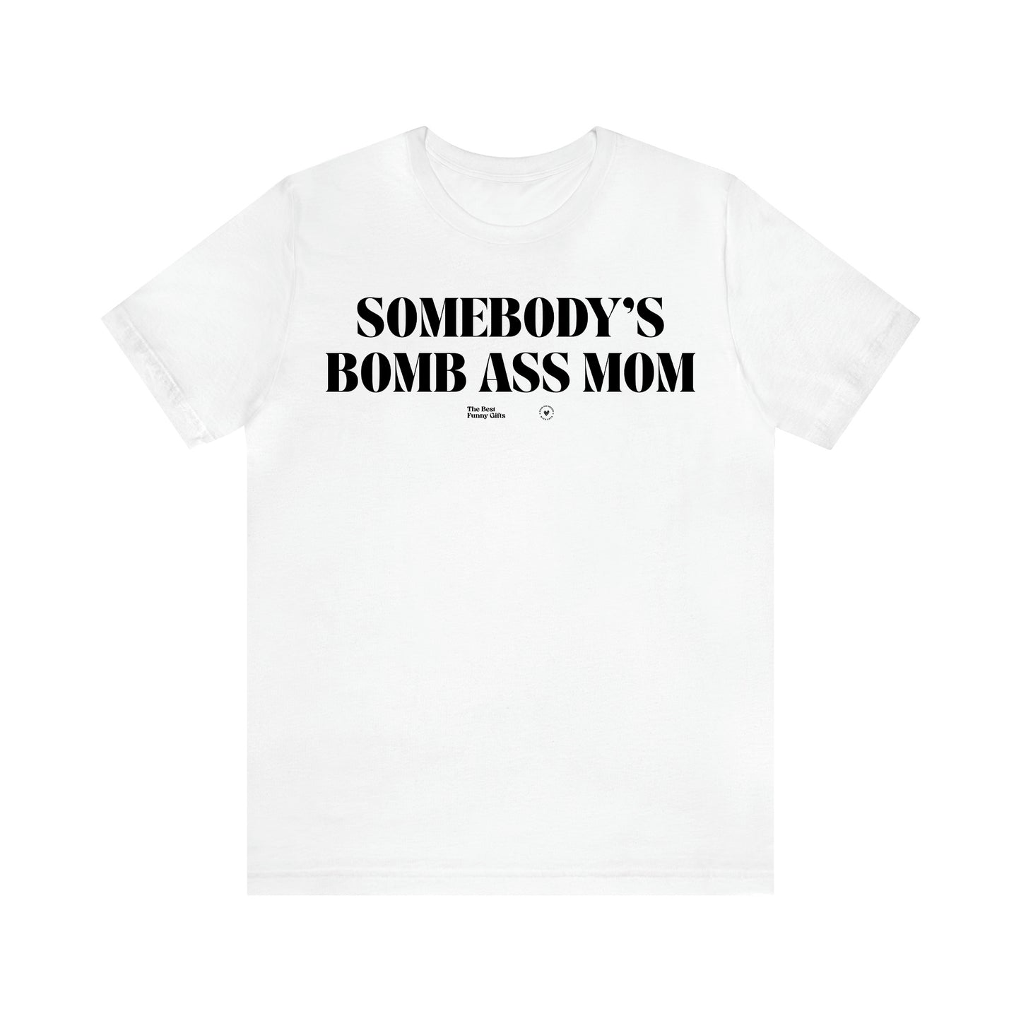 Women's T Shirts Somebody's Bomb Ass Mom - The Best Funny Gifts