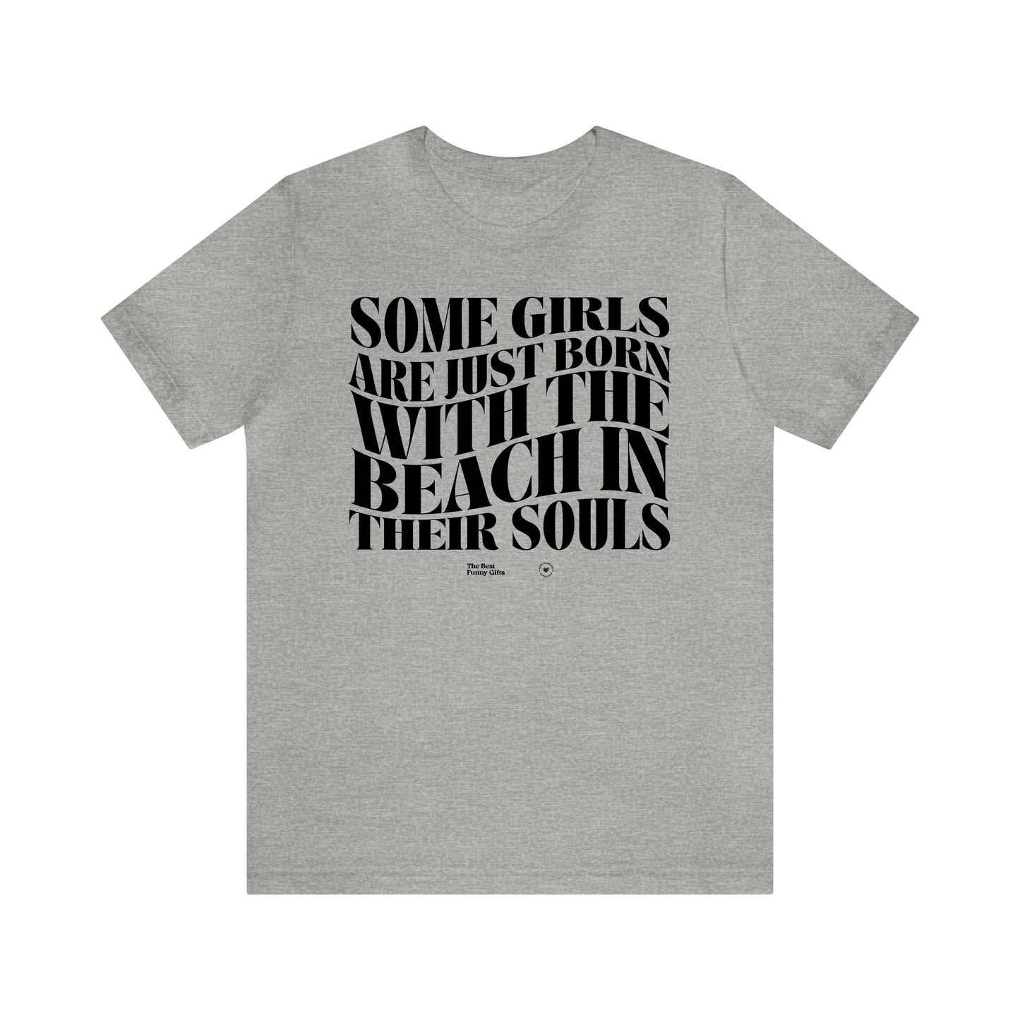 Funny Shirts for Women - Some Girls Are Just Born With the Beach in Their Souls - Women’s T Shirts