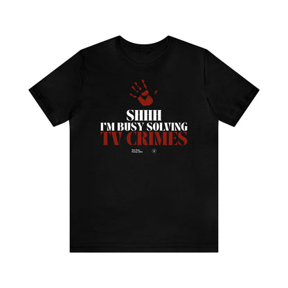 Funny Shirts for Women - Shhh I'm Busy Solving Tv Crimes - Women’s T Shirts