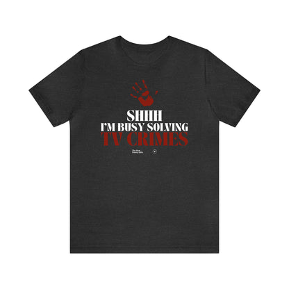 Funny Shirts for Women - Shhh I'm Busy Solving Tv Crimes - Women’s T Shirts