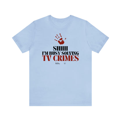 Funny Shirts for Women - Shhh I'm Busy Solving Tv Crimes - Women’s T Shirts