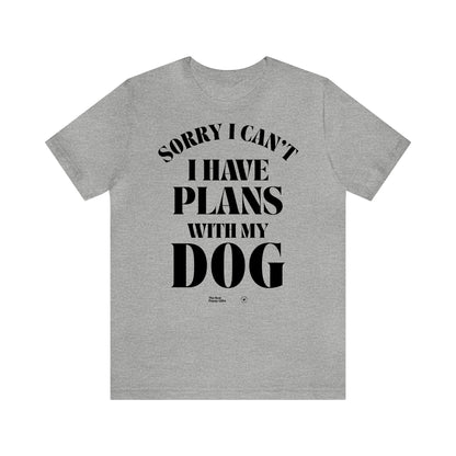 Funny Shirts for Women - Sorry I Can't I Have Plans With My Dog - Women’s T Shirts