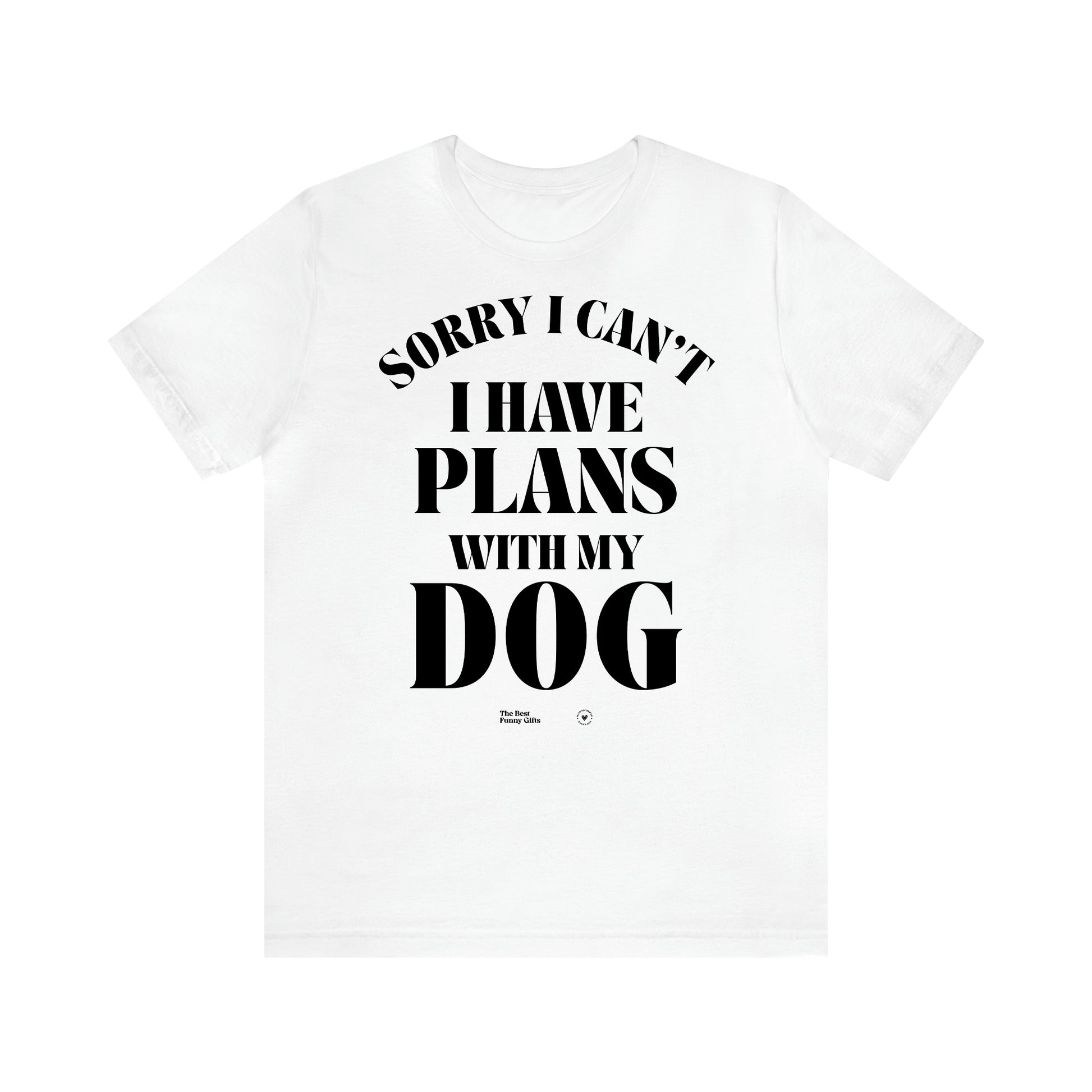 Women's T Shirts Sorry I Can't I Have Plans With My Dog - The Best Funny Gifts