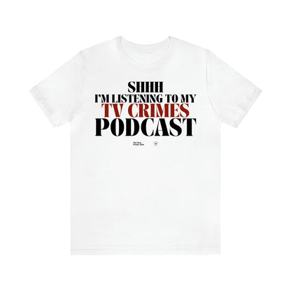 Women's T Shirts Shhh I'm Listening to My True Crime Podcast - The Best Funny Gifts
