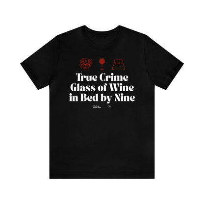 Funny Shirts for Women - True Crime Glass of Wine in Bed by Nine - Women’s T Shirts