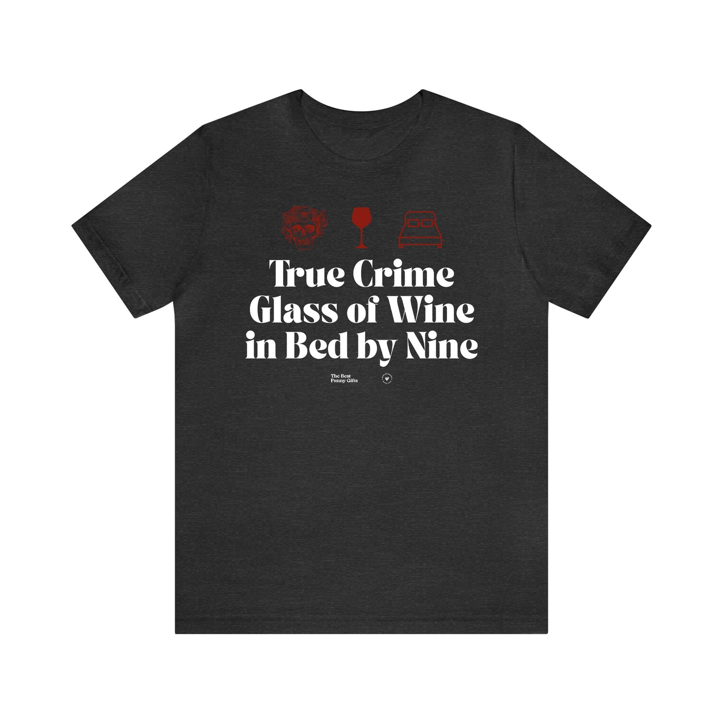 Funny Shirts for Women - True Crime Glass of Wine in Bed by Nine - Women’s T Shirts