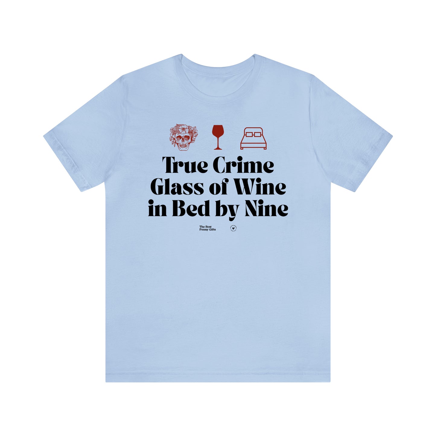 Funny Shirts for Women - True Crime Glass of Wine in Bed by Nine - Women’s T Shirts