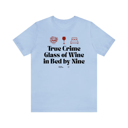 Funny Shirts for Women - True Crime Glass of Wine in Bed by Nine - Women’s T Shirts