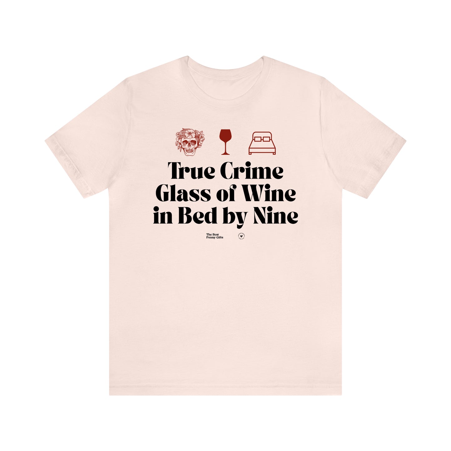 Funny Shirts for Women - True Crime Glass of Wine in Bed by Nine - Women’s T Shirts