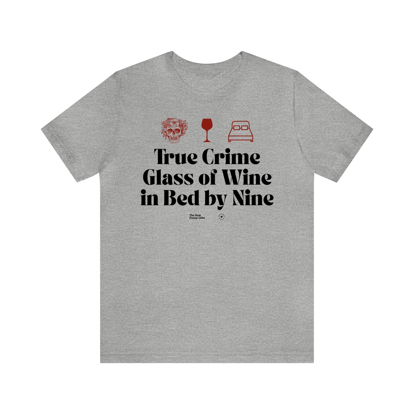 Funny Shirts for Women - True Crime Glass of Wine in Bed by Nine - Women’s T Shirts