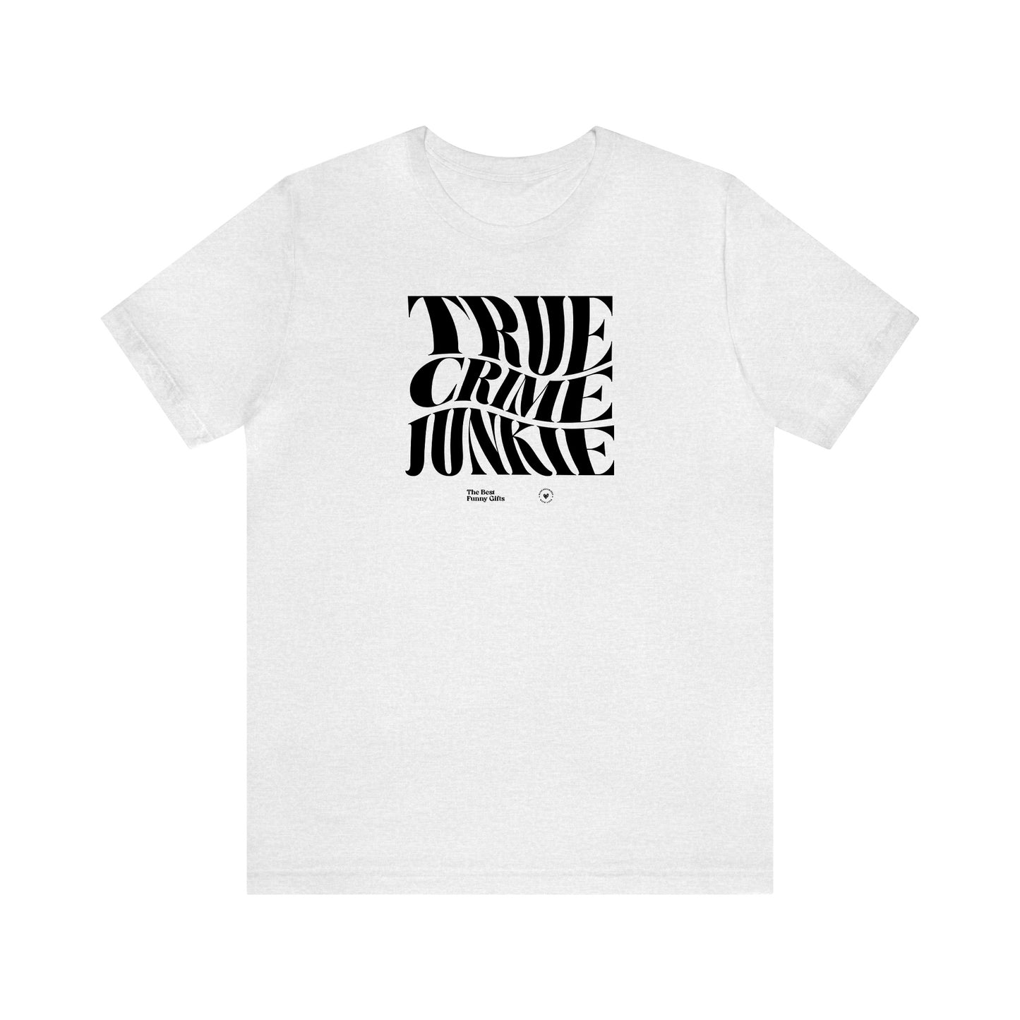Funny Shirts for Women - True Crime Junkie - Women’s T Shirts