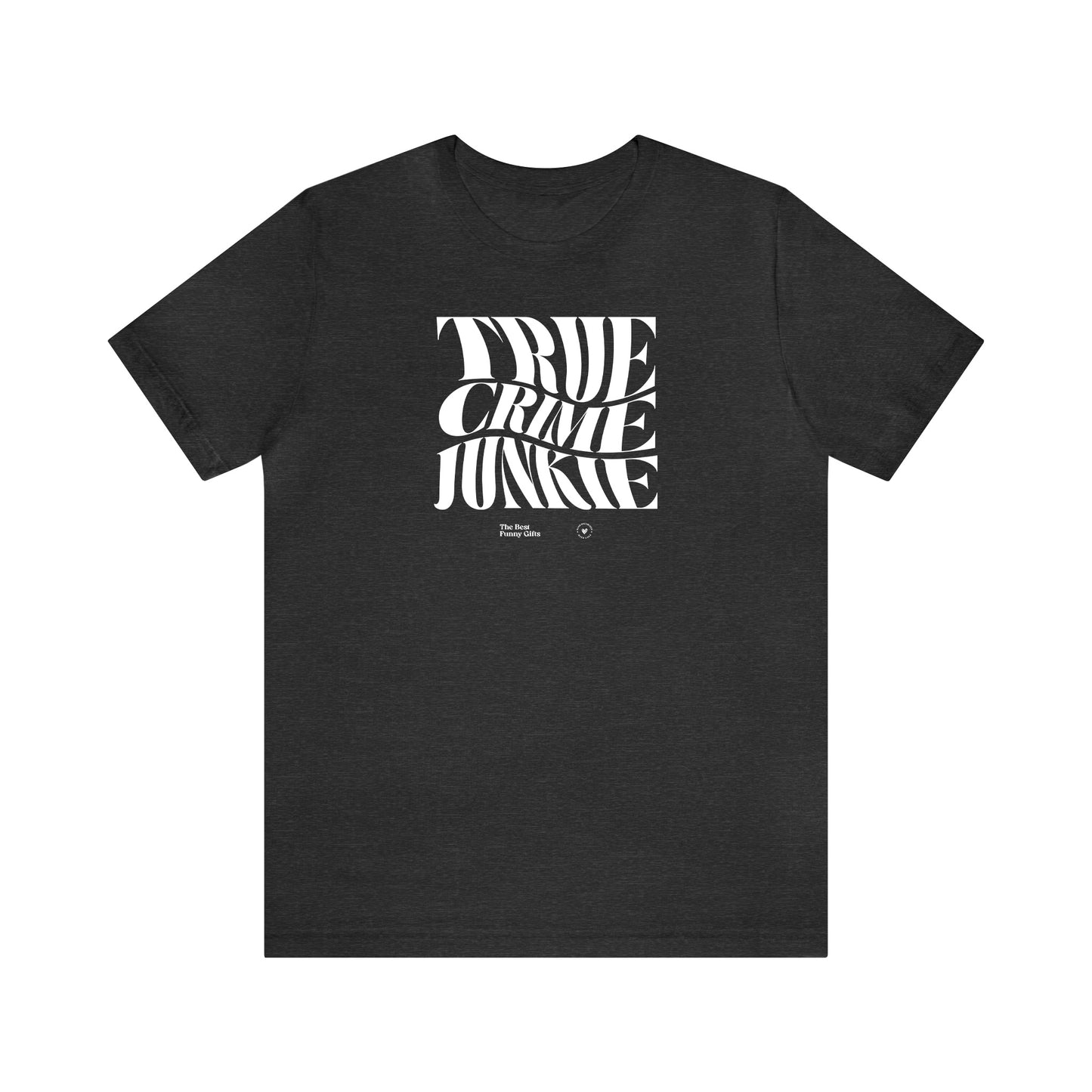 Funny Shirts for Women - True Crime Junkie - Women’s T Shirts