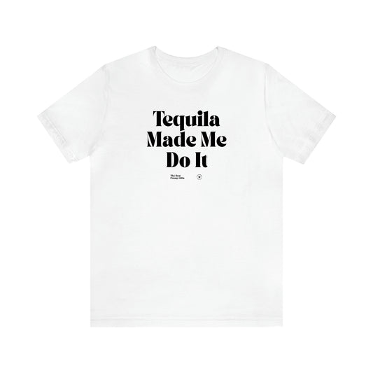 Women's T Shirts Tequila Made Me Do It - The Best Funny Gifts